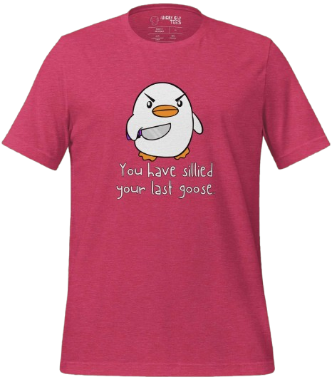 A red T-shirt with an illustration of an angry penguin holding a knife and the text "You have sillied your last goose.