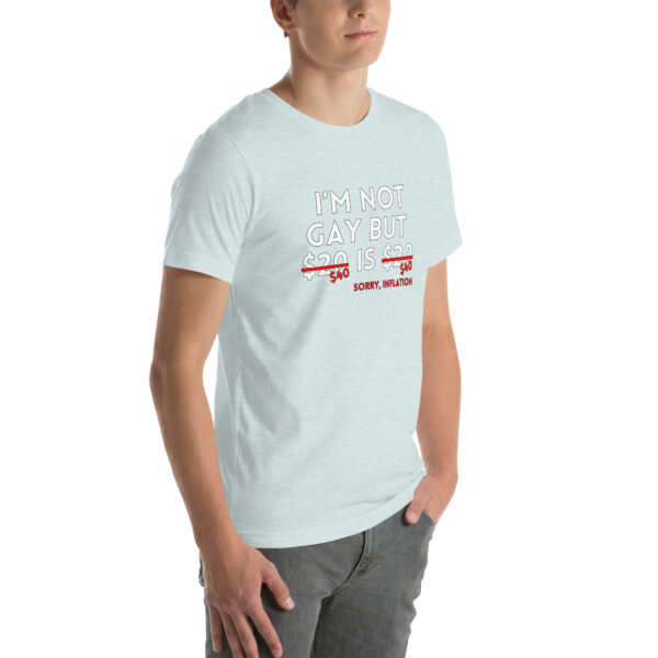 A person is wearing a light blue "I'm Not Gay" shirt featuring the text, "I'm not gay but $20 is $20," with "$20" crossed out and replaced by "$40," followed by "Sorry, inflation.