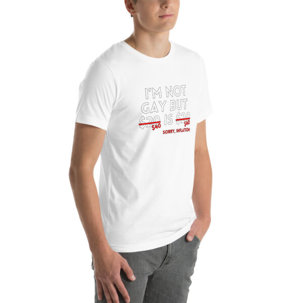 A person wearing the "I'm Not Gay" t-shirt, where the text "I'm Not Gay But $20 is $20" has "$20" crossed out and replaced with "$40," accompanied by the phrase "Sorry, Inflation.