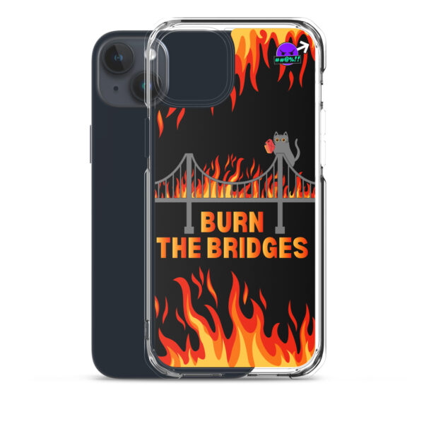 Clear Case for iPhone® featuring a design of a burning bridge and a cat holding a matchstick, with the text "BURN THE BRIDGES" in bold letters.