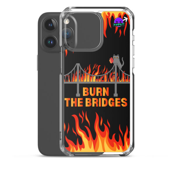 Clear Case for iPhone® featuring a design of a burning bridge, a cat holding a match, and the bold text "BURN THE BRIDGES.