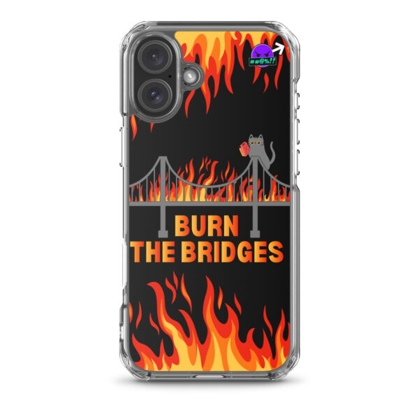 Clear Case for iPhone® featuring a design of a stylized bridge engulfed in flames, a cat holding a torch, and the phrase "Burn the Bridges" set against a fiery backdrop.