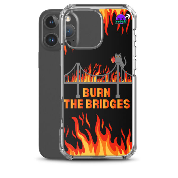 The Clear Case for iPhone® showcases a striking flame design featuring a cat standing on a burning bridge, accompanied by the text "Burn the Bridges.