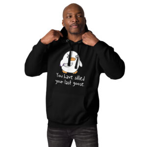 Man wearing the "You Have Sillied Your Last Goose" hoodie, featuring a cartoon goose design and text.