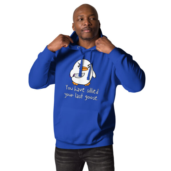 Person wearing a "You Have Sillied Your Last Goose Hoodie," featuring a cartoon goose and the text "You have sillied your last goose" on it.