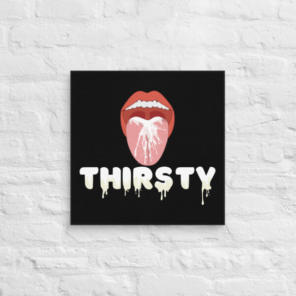 A depiction of an open mouth with white liquid streaming out, accompanied by the word "THIRSTY" in white dripping letters set against a black background, featured on the Thirsty Canvas.