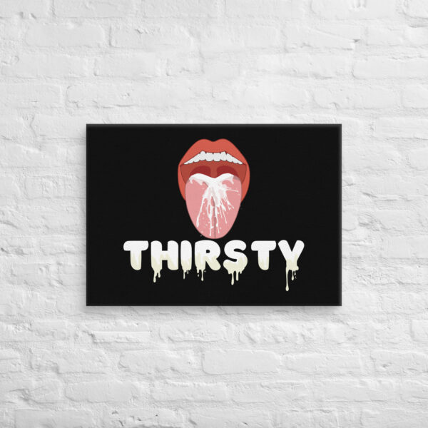 The "Thirsty Canvas" features an illustration of a mouth with an open tongue and the word "THIRSTY" dripping below on a black background.