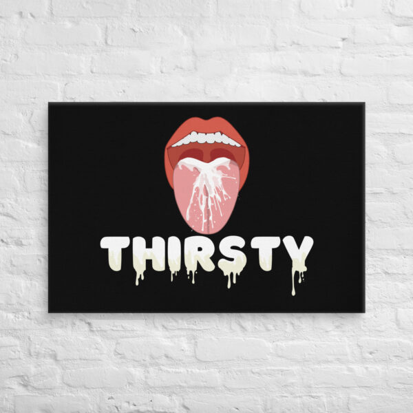 A depiction of an open mouth with flowing liquid and the word "THIRSTY," both artistically dripping, is featured on the Thirsty Canvas against a black background.