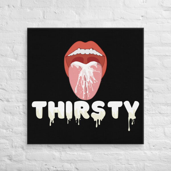 A depiction of a mouth with an extended tongue and dripping liquid appears above the word "Thirsty," styled in similar dripping text, set against a black background on the Thirsty Canvas.