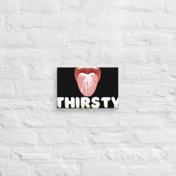 A minimalist Thirsty Canvas featuring an open mouth and "THIRSTY" in bold white capital letters, displayed against a white brick wall.